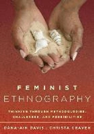 Feminist ethnography : thinking through methodologies, challenges, and possibilities; Dána-Ain Davis; 2016