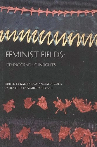 Feminist fields : ethnographic insights; Rae Bridgman, Sally Cooper Cole, Heather Howard-Bobiwash; 1999