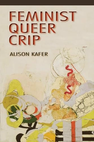 Feminist, queer, crip; Alison. Kafer; 2013