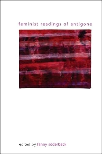 Feminist readings of Antigone; Fanny Söderbäck; 2010
