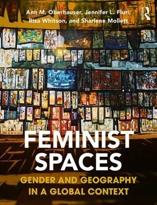 Feminist spaces : gender and geography in a global context; Ann M. Oberhauser; 2018