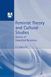 Feminist theory and cultural studies : stories of unsettled relations
