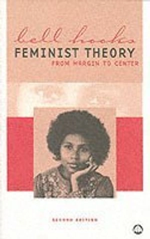 Feminist theory : from margin to center; bell hooks; 2000