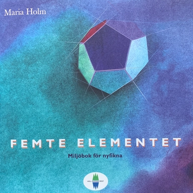 Femte elementet : miljöbok för nyfikna; Maria Holm; 2000