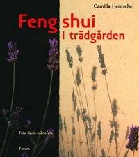 Feng shui i trädgården; Camilla Hentschel; 2006