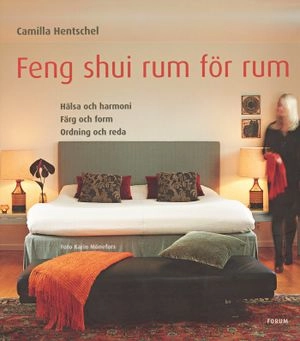 Feng shui rum för rum : hälsa och harmoni Färg och form Ordning och reda; Camilla Hentschel; 2005