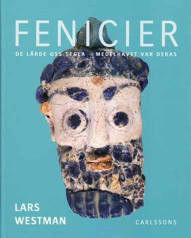 Fenicier : de lärde oss segla - Medelhavet var deras; Lars Westman; 2008