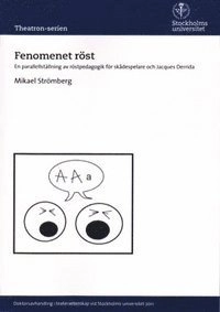 Fenomenet röst : en parallellställning av röstpedagogik för skådespelare och Jacques Derrida; Mikael Strömberg; 2011