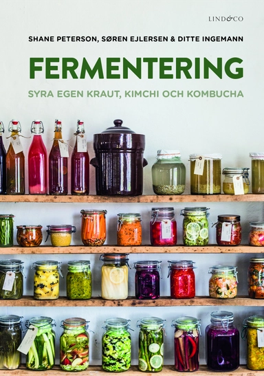 Fermentering : syra egen kraut, kimchi och kombucha; Shane Peterson, Søren Ejlersen, Ditte Ingemann; 2016