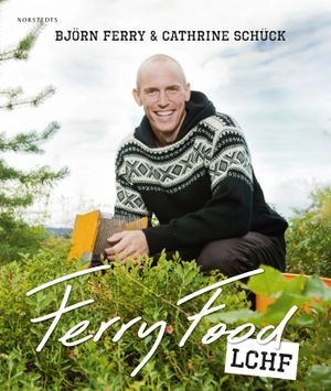 Ferry food : LCHF; Cathrine Schück, Björn Ferry; 2011
