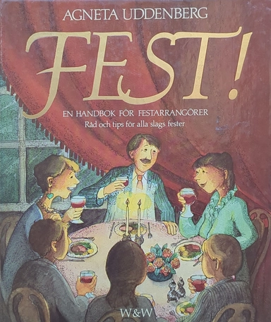 Fest! : en handbok för festarrangörer : råd och tips för alla slags fester; Agneta Uddenberg; 1986