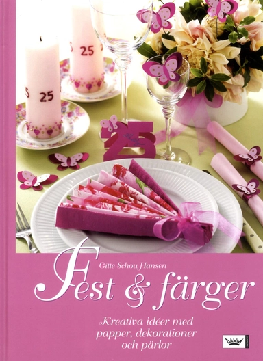 Fest & färger : kreativa idéer med papper, dekorationer och pärlor; Gitte Scou Hansen; 2005
