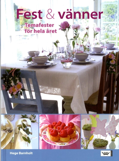 Fest & vänner : Temafester för hela året; Hege Barnholt; 2006