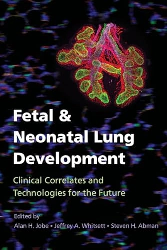 Fetal and Neonatal Lung Development; Alan H Jobe, Jeffrey A Whitsett, Steven H Abman, Alan H Jobe, Alan H Jobe; 2016