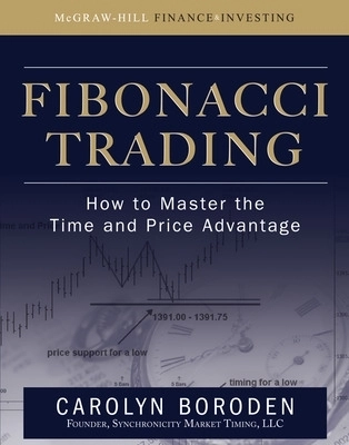 Fibonacci trading : how to master the time and price advantage [Elektronisk resurs]; Carolyn Boroden; 2008