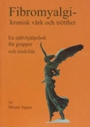 Fibromyalgi - kronisk värk och trötthet En självhjälpsbok för grupper och enskilda; Mirjam Tapper; 2005