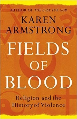 Fields of blood : religion and the history of violence; Karen Armstrong; 2015