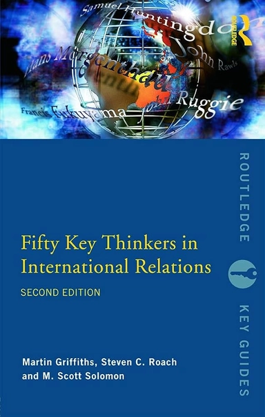 Fifty key thinkers in international relations; Martin Griffiths; 2009
