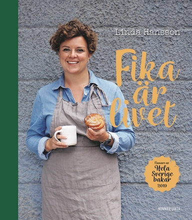 Fika är livet : vinnare av Hela Sverige bakar 2019; Linda Hansson; 2019
