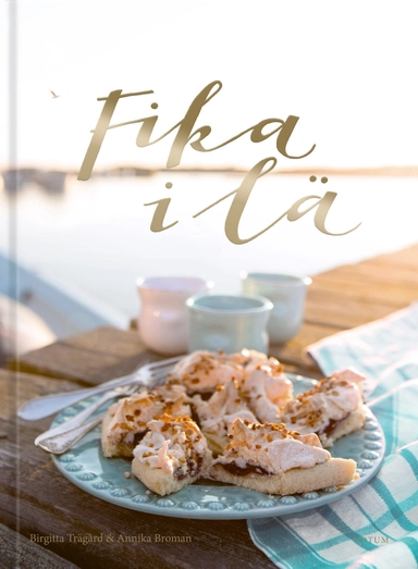 Fika i lä; Birgitta Trägård, Annika Broman; 2016