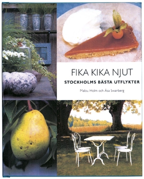 Fika, kika, njut : Stockholms bästa utflykter; Malou Holm, Åsa Swanberg; 2007