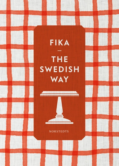 Fika : the Swedish way; Maria Selin, Erika Palmquist, Sofia Hannar, Mia Öhrn; 2017