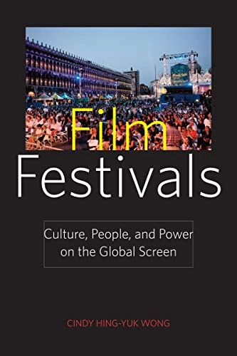 Film festivals : culture, people, and power on the global screen; Cindy H. Wong; 2011