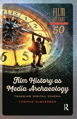 Film history as media archaeology : tracking digital cinema; Thomas Elsaesser; 2016