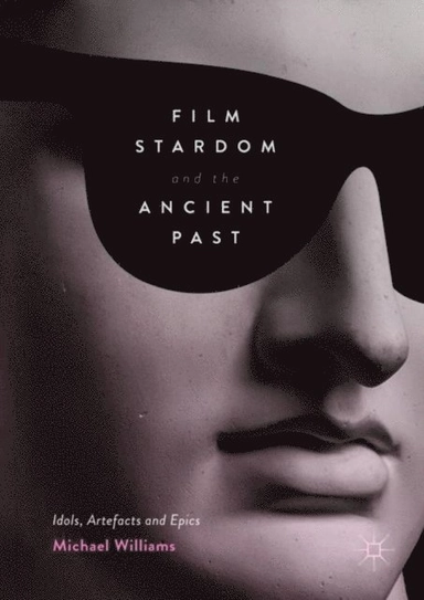 Film Stardom and the Ancient Past; Michael. Williams, SpringerLink (Online service); 2017