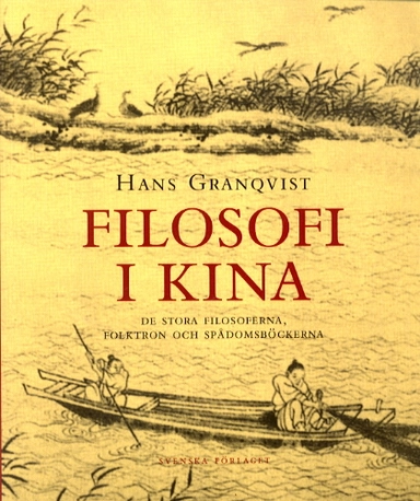Filosofi i Kina /De stora filosoferna, folktron och spådomsböckerna; Hans Granqvist; 2001
