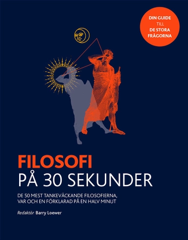 Filosofi på 30 sekunder : de 50 mest tankeväckande filosofierna, var och en förklarad på en halv minut; Barry Loewer; 2019