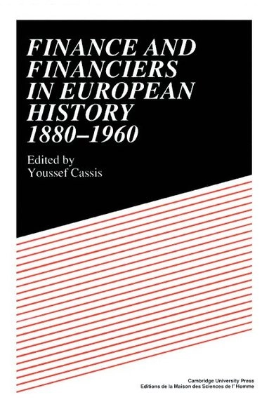 Finance and Financiers in European History 1880-1960; Youssef Cassis; 2002