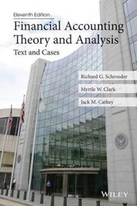 Financial Accounting Theory and Analysis: Text and Cases; Richard G. Schroeder; 2013