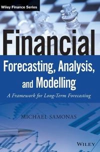 Financial Forecasting, Analysis and Modelling: A Framework for Long-Term Fo; Michael Samonas; 2015