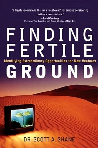 Finding fertile ground : identifying extraordinary opportunites for new ventures