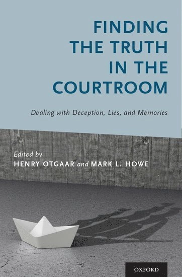 Finding the truth in the courtroom : dealing with deception, lies, and memories; Henry Otgaar, Mark L. Howe; 2017