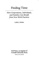 Finding Time: How Corporations, Individuals, and Families Can Benefit from New Work PracticesCollection on technology and workCornell paperbacksFinding Time: How Corporations, Individuals, and Families Can Benefit from New Work Practices, Leslie A. Perlow; Leslie A. Perlow; 1997