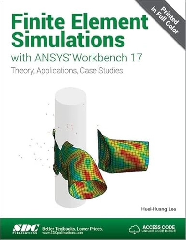 Finite Element Simulations with Ansys Workbench 17 : Theory, Applicaitons, Case Studies; Huei-huang Lee; 2017