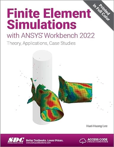 Finite element simulations with ANSYS Workbench 2022 : theory, applications, case studies; Huei-Huang Lee; 2022