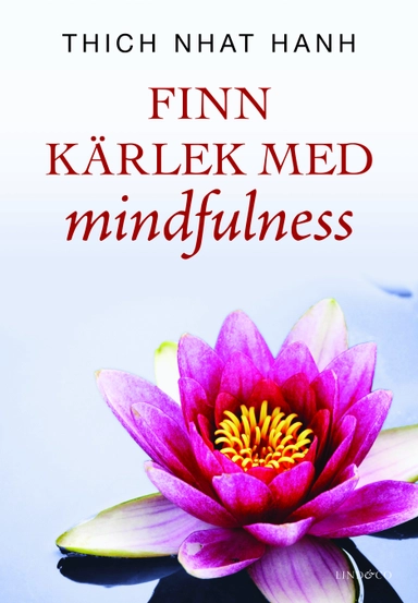 Finn kärlek med mindfulness; Thich Nhat Hanh; 2012