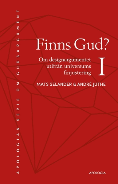 Finns Gud? : om designargumentet utifrån universums finjustering; Mats Selander, André Juthe; 2019