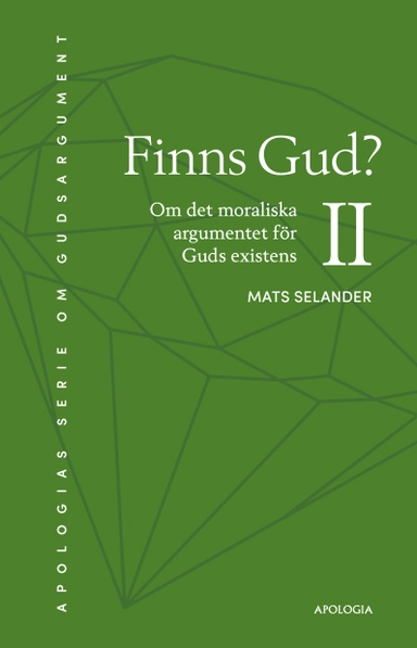 Finns Gud? : om det moraliska argumentet för Guds existens; Mats Selander; 2020