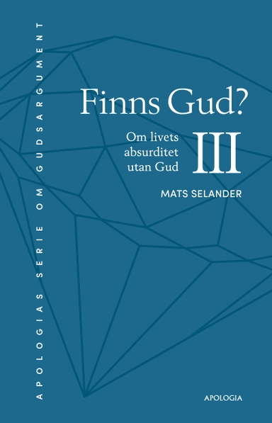 Finns Gud? : om livets absurditet utan Gud; Mats Selander; 2021