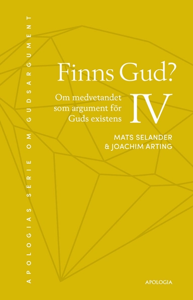 Finns Gud? : om medvetandet som argument för Guds existens; Mats Selander, Joachim Arting; 2022