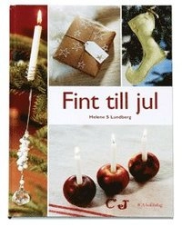 Fint till jul : hemtrevliga dekorationer och annat mys för att skapa maximal julstämning där hemma; Helene S Lundberg; 2006