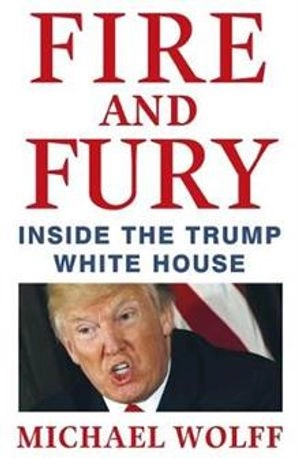 Fire and fury : inside the Trump white house; Michael Wolff; 2018