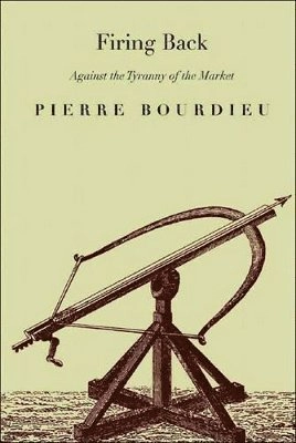 Firing back : against the tyranny of the market 2; Pierre Bourdieu; 2003