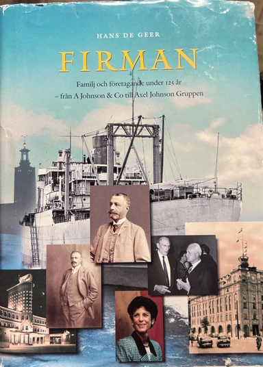 Firman : familj och företagande under 125 år : från A Johnson & Co till Axel Johnson gruppen