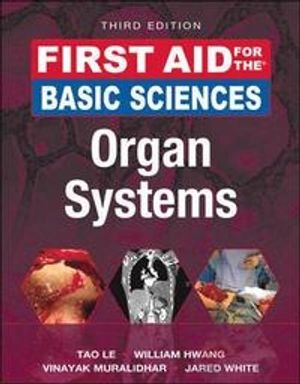 First Aid for the Basic Sciences: Organ Systems; Tao Le, William Hwang, Vinayak Muralidhar, Jared White; 2017