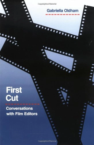 First Cut: Conversations with Film Editors; Gabriella Oldham; 1992